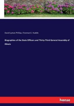 portada Biographies of the State Officers and Thirty-Third General Assembly of Illinois (in English)