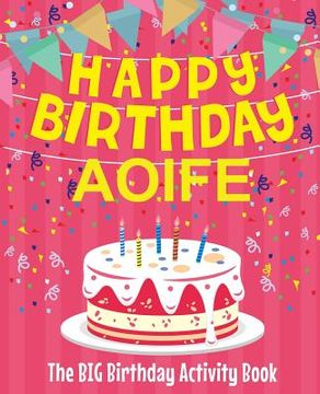 portada Happy Birthday Aoife - The Big Birthday Activity Book: (Personalized Children's Activity Book)