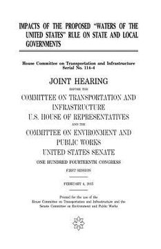 portada Impacts of the proposed "Waters of the United States" rule on state and local governments: joint hearing before the Committee on Transportation and In (in English)