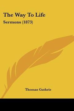 portada the way to life: sermons (1873) (en Inglés)