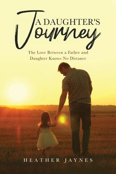 portada A Daughter's Journey: The Love Between a Father and Daughter Knows No Distance (in English)