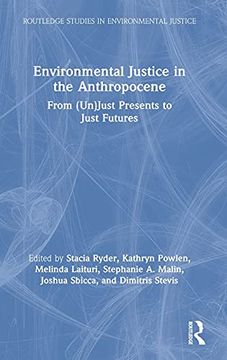 portada Environmental Justice in the Anthropocene: From (Un)Just Presents to Just Futures (Routledge Studies in Environmental Justice) (en Inglés)