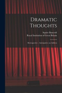 portada Dramatic Thoughts: Retrospective - Anticipative; an Address (en Inglés)