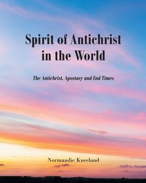 portada The Spirit of Antichrist in the World: The Antichrist, Apostasy and End Times (en Inglés)