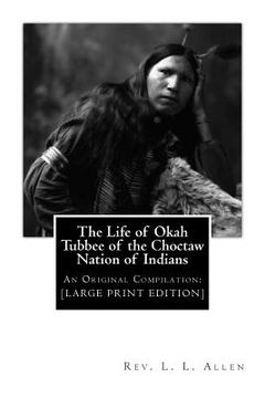 portada The Life of Okah Tubbee of the Choctaw Nation of Indians: An Original Compilation: [LARGE PRINT EDITION] (in English)