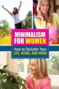 portada Minimalism for Women: How to Declutter Your Life, Home, and Mind (en Inglés)