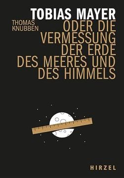 portada Tobias Mayer: Oder die Vermessung der Erde, des Meeres und des Himmels (Hirzel Literarisches Sachbuch) (en Alemán)