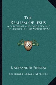 portada the realism of jesus: a paraphrase and exposition of the sermon on the mount (1922)