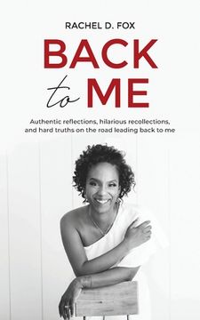 portada Back to Me: Authentic reflections, hilarious recollections, and hard truths on the road leading back to me (in English)