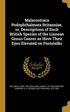 portada Malacostraca Podophthalmata Britanniae, or, Descriptions of Such British Species of the Linnean Genus Cancer as Have Their Eyes Elevated on Footstalks (en Inglés)
