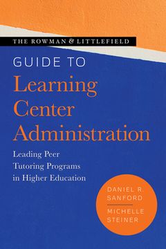 portada The Rowman & Littlefield Guide to Learning Center Administration: Leading Peer Tutoring Programs in Higher Education (en Inglés)