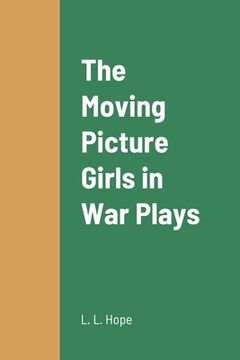 portada The Moving Picture Girls in War Plays (en Inglés)