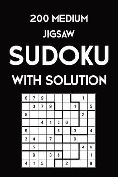 portada 200 Medium Jigsaw Sudoku With Solution: 9x9, Puzzle Book, 2 puzzles per page (in English)