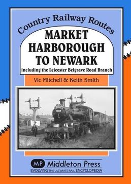 portada Market Harborough to Newark: Including Belgrave Road Branch (Country Railway Routes)