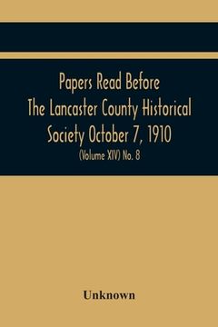 portada Papers Read Before The Lancaster County Historical Society October 7, 1910; History Herself, As Seen In Her Own Workshop; (Volume Xiv) No. 8 (en Inglés)
