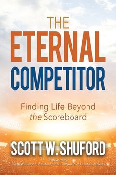 portada The Eternal Competitor: Finding Life Beyond the Scoreboard (en Inglés)