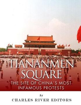 portada Tiananmen Square: The Site of China's Most Infamous Protests (en Inglés)