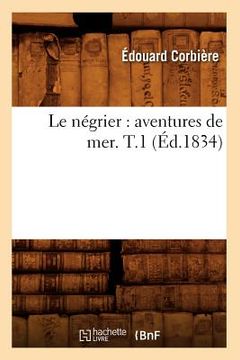 portada Le Négrier: Aventures de Mer. T.1 (Éd.1834) (en Francés)