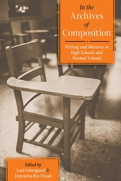 portada In the Archives of Composition: Writing and Rhetoric in High Schools and Normal Schools (in English)
