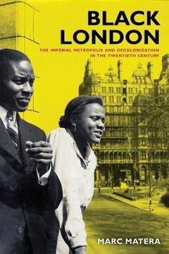 portada Black London: The Imperial Metropolis and Decolonization in the Twentieth Century (California World History Library) (en Inglés)