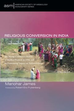 portada Religious Conversion in India: The Niyogi Committee Report of Madhya Pradesh in 1956 and its Continuing Impact on National Unity: 55 (American Society of Missiology Monograph Series) (en Inglés)