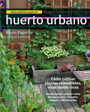 portada Guía Práctica Para el Huerto Urbano: Cómo Cultivar Plantas Comestibles Vivas Donde Vivas