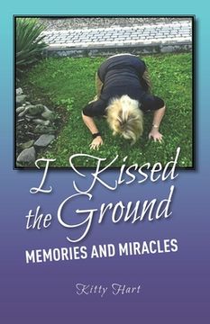 portada I Kissed the Ground: Memories and Miracles (in English)