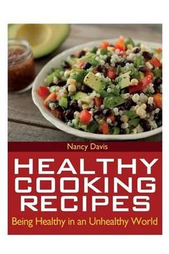 portada Healthy Cooking Recipes: Being Healthy in an Unhealthy World