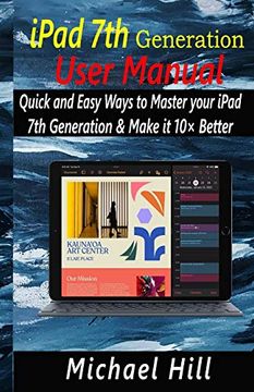 portada Ipad 7th Generation User Manual: Quick and Easy Ways to Master Your Ipad 7th Generation & Make it 10× Better 