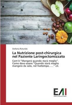 portada La Nutrizione post-chirurgica nel Paziente Laringectomizzato: Com'è:"Mangerà quando starà meglio". Come deve essere:"Quando starà meglio mangerà da solo, nel frattempo......" cit