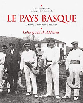 portada Le Pays Basque: A Travers la Carte Postale Ancienne. Lechengo Euskal Herria (Images D'Antan) (en Francés)