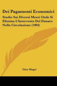 portada Dei Pagamenti Economici: Studio Sui Diversi Mezzi Onde Si Elimina L'Intervento Del Danaro Nella Circolazione (1904) (en Italiano)