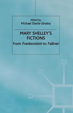 portada Mary Shelley's Fictions: From Frankenstein to Falkner (en Inglés)