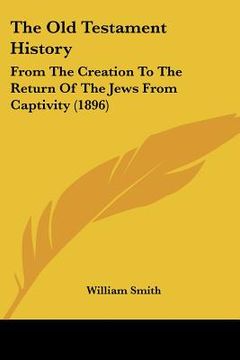 portada the old testament history: from the creation to the return of the jews from captivity (1896)