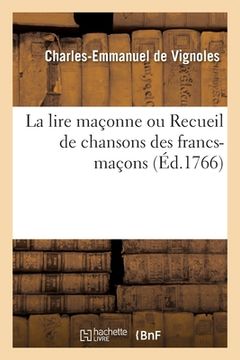 portada La Lire Maçonne Ou Recueil de Chansons Des Francs-Maçons (en Francés)