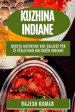 portada Kuzhina Indiane: Receta Autentike dhe Shijesë për Të Përjetuar Kulturën Indiane