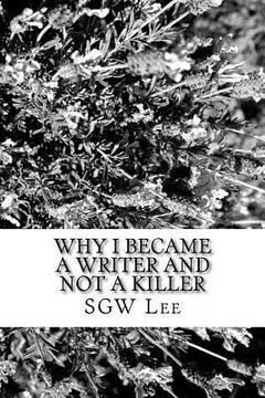 portada Why I Became A Writer And Not A Killer: (A Fool's Investigation Of The Human Heart)