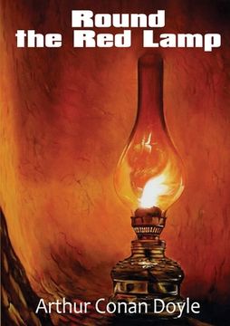 portada Round the Red Lamp: a volume collecting 15 short stories written by Arthur Conan Doyle. These are medical and fantasy stories. The idea ha 