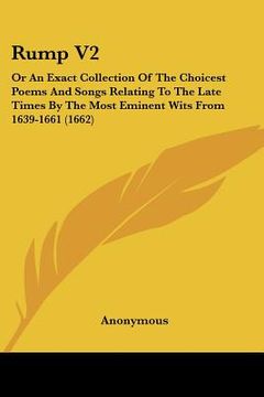 portada rump v2: or an exact collection of the choicest poems and songs relating to the late times by the most eminent wits from 1639-1 (en Inglés)