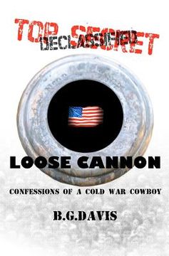 portada loose cannon: confessions of a cold war cowboy (en Inglés)