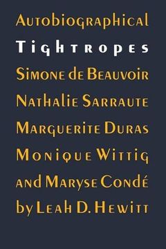 portada Autobiographical Tightropes: Simone de Beauvoir, Nathalie Sarraute, Marguerite Duras, Monique Wittig, and Maryse Conde (a Bison Book) (en Inglés)