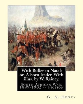 portada With Buller in Natal; or, A born leader. With illus. by W. Rainey. By: G. A.Henty: Rainey, W. (William), 1852-1936 ill: With Kitchener in the Soudan; (en Inglés)