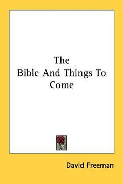 portada the bible and things to come (en Inglés)