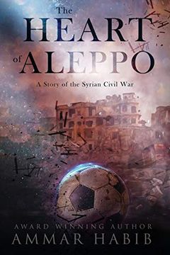 portada The Heart of Aleppo: A Story of the Syrian Civil war (en Inglés)
