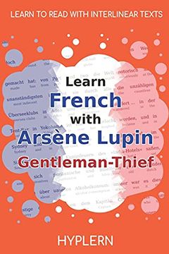 portada Learn French With Arsène Lupin Gentleman-Thief: Interlinear French to English (Learn French With Interlinear Stories for Beginners and Advanced Readers) 
