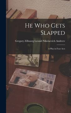 portada He Who Gets Slapped: A Play in Four Acts (en Inglés)