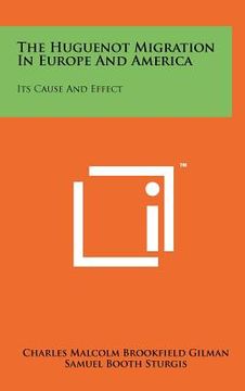 portada the huguenot migration in europe and america: its cause and effect (en Inglés)