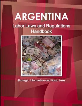 portada Argentina Labor Laws and Regulations Handbook: Strategic Information and Basic Laws (en Inglés)