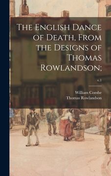 portada The English Dance of Death, From the Designs of Thomas Rowlandson;; v.1 (en Inglés)