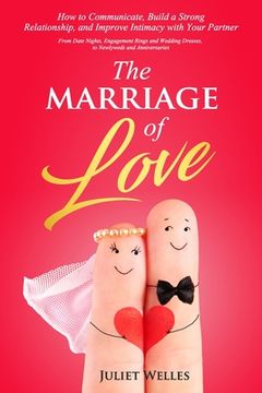 portada The Marriage of Love: How to Communicate, Build a Strong Relationship, and Improve Intimacy with Your Partner - From Date Nights, Engagement (en Inglés)